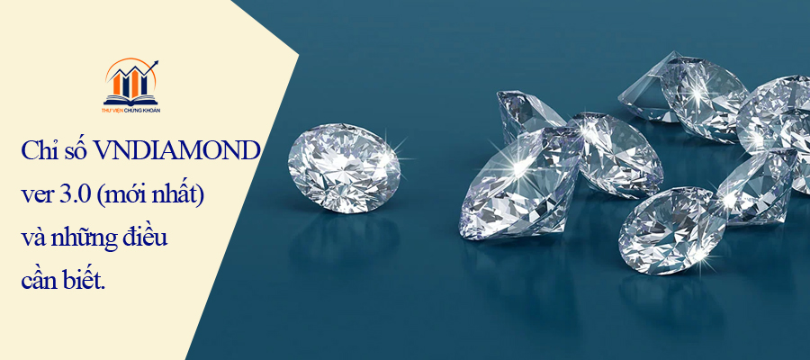 Chỉ số VNDIAMOND ver 3.0 (mới nhất) và những điều cần biết.