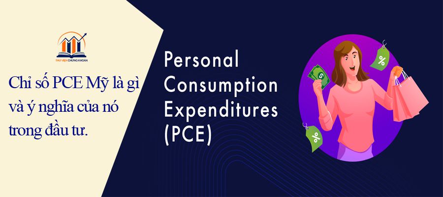 PCE Mỹ và ý nghĩa trong đầu tư