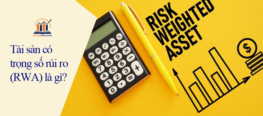 Rst Rwa Tìm hiểu về RWA (Tài sản có trọng số rủi ro)