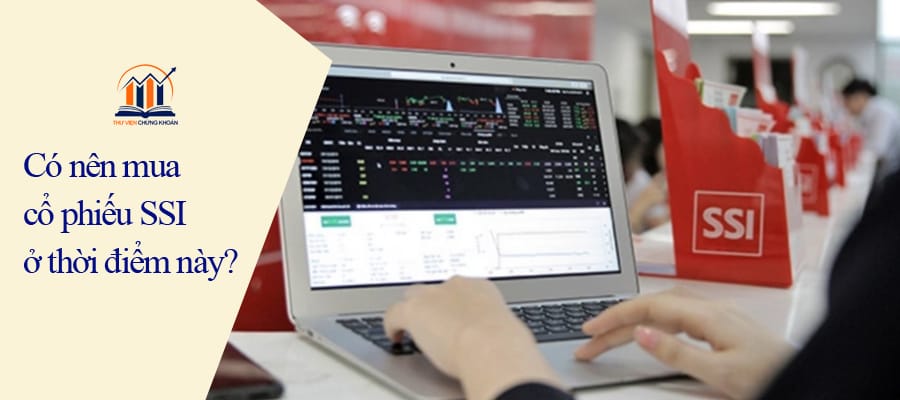 có nên mua cổ phiếu SSI ở thời điểm này