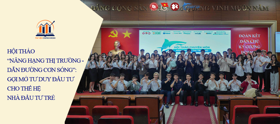 HỘI THẢO NÂNG HẠNG THỊ TRƯỜNG - DẪN ĐƯỜNG CƠN SÓNG