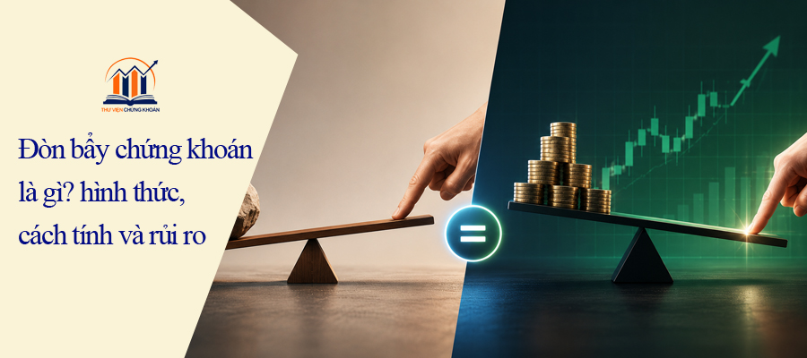 Đòn bẩy chứng khoán là gì - hình thức, cách tính và rủi ro