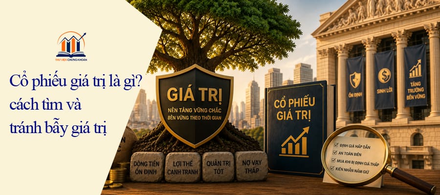 Cổ phiếu giá trị là gì - cách tìm và tránh bẫy giá trị